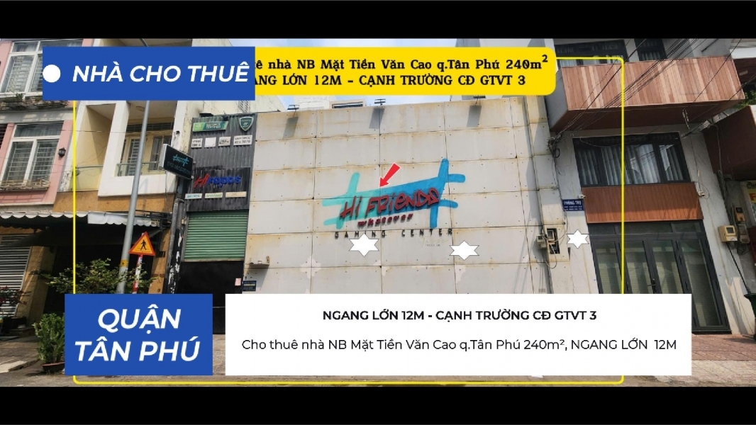 Cho thuê nhà NB Mặt Tiền Văn Cao q.Tân Phú 240m²NGANG 12M - CẠNH TRƯỜNG CĐ GTVT 3